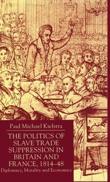 P. Kielstra · The Politics of Slave Trade Suppression in Britain and France, 1814-48: Diplomacy, Morality and Economics (Inbunden Bok) (2000)