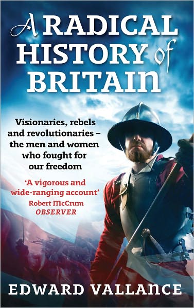 Cover for Edward Vallance · A Radical History Of Britain: Visionaries, Rebels and Revolutionaries - the men and women who fought for our freedoms (Paperback Book) [1st edition] (2010)