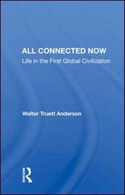 Cover for Walter Truett Anderson · All Connected Now: Life in the First Global Civilization (Hardcover Book) (2018)