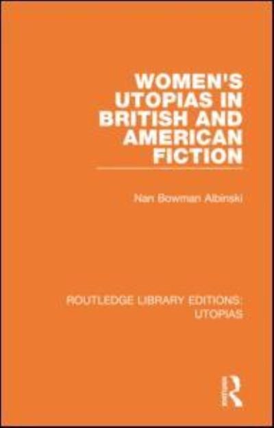 Cover for Nan Bowman Albinski · Women's Utopias in British and American Fiction - Routledge Library Editions: Utopias (Taschenbuch) (2021)
