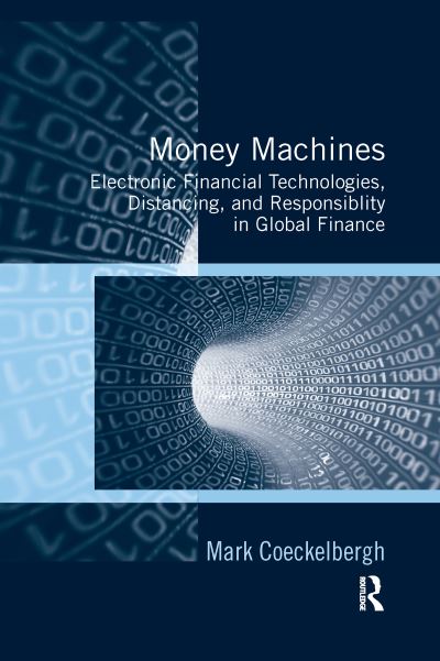 Money Machines: Electronic Financial Technologies, Distancing, and Responsibility in Global Finance - Mark Coeckelbergh - Libros - Taylor & Francis Ltd - 9780367599263 - 30 de junio de 2020