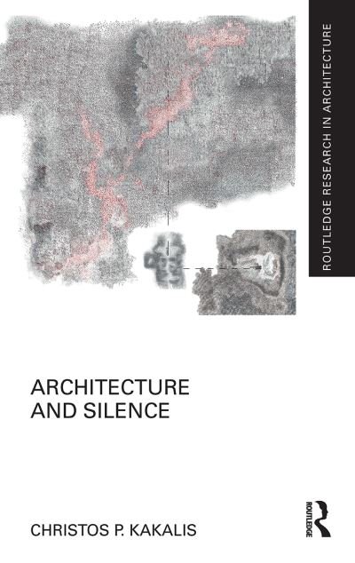 Cover for Kakalis, Christos P. (Newcastle University, UK) · Architecture and Silence - Routledge Research in Architecture (Taschenbuch) (2021)