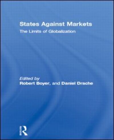 Cover for Robert Boyer · States Against Markets: The Limits of Globalization - Routledge Studies in Governance and Change in the Global Era (Paperback Book) (1996)