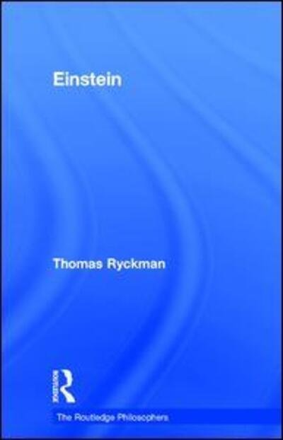 Cover for Ryckman, Thomas (University of Calgary, Alberta, Canada) · Einstein - The Routledge Philosophers (Innbunden bok) (2017)