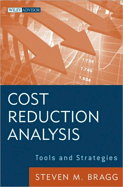 Cost Reduction Analysis: Tools and Strategies - Wiley Corporate F&A - Bragg, Steven M. (Bentley College; Babson College; University of Maine) - Bøger - John Wiley & Sons Inc - 9780470587263 - 18. juni 2010