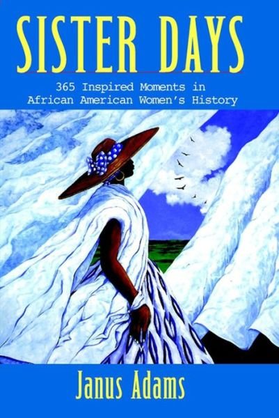 Sister Days: 365 Inspired Moments in African American Women's History - Janus Adams - Libros - Wiley - 9780471395263 - 5 de diciembre de 2000