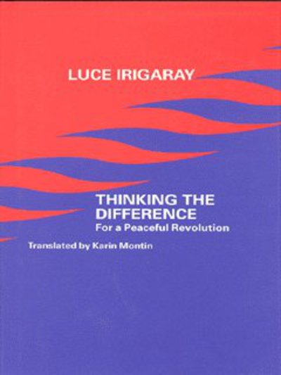 Cover for Luce Irigaray · Thinking the Difference: For a Peaceful Revolution (Hardcover Book) (2001)