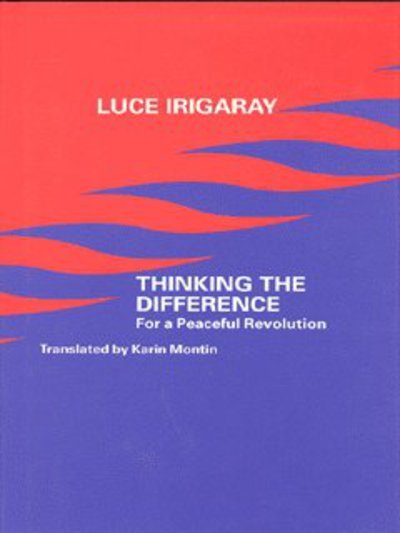 Cover for Luce Irigaray · Thinking the Difference: For a Peaceful Revolution (Gebundenes Buch) (2000)