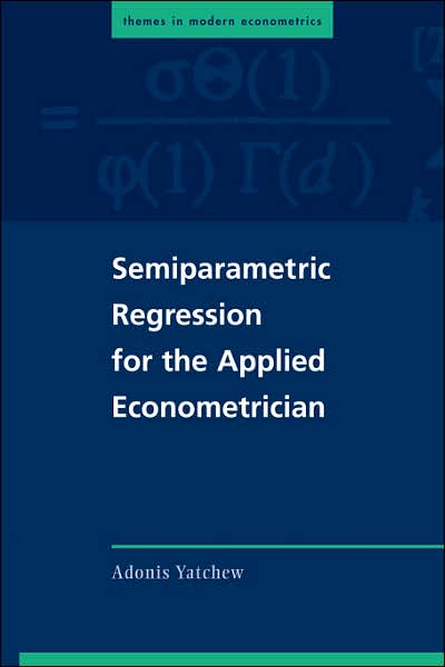 Cover for Yatchew, Adonis (University of Toronto) · Semiparametric Regression for the Applied Econometrician - Themes in Modern Econometrics (Paperback Book) (2003)