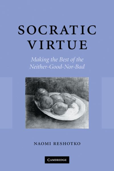 Cover for Reshotko, Naomi (University of Denver) · Socratic Virtue: Making the Best of the Neither-Good-Nor-Bad (Paperback Book) (2009)