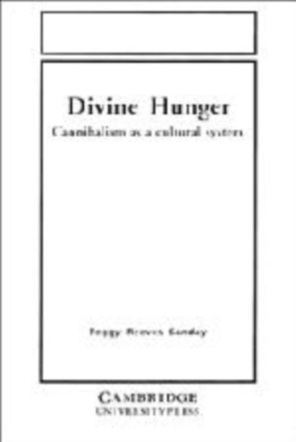 Cover for Peggy Reeves Sanday · Divine Hunger: Cannibalism as a Cultural System (Hardcover Book) (1986)