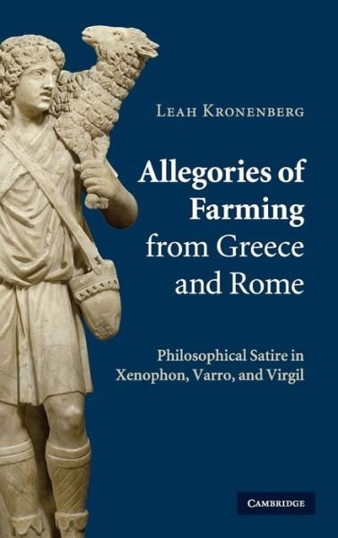 Cover for Kronenberg, Leah (Rutgers University, New Jersey) · Allegories of Farming from Greece and Rome: Philosophical Satire in Xenophon, Varro, and Virgil (Hardcover bog) (2009)