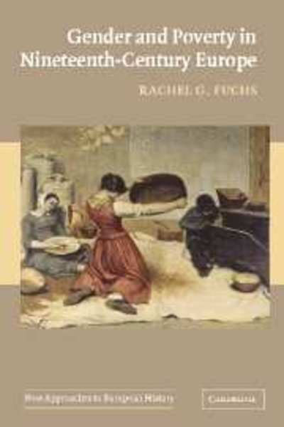 Cover for Fuchs, Rachel G. (Arizona State University) · Gender and Poverty in Nineteenth-Century Europe - New Approaches to European History (Paperback Bog) (2005)