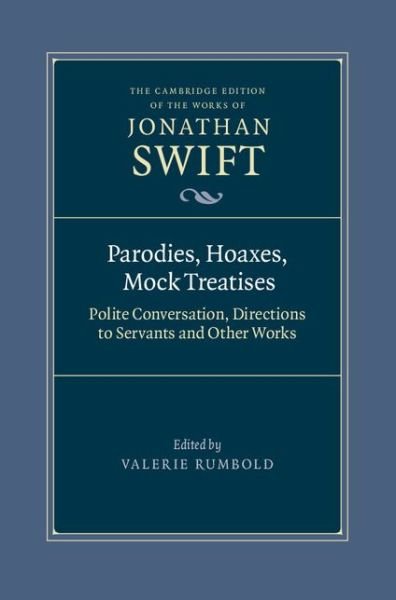Cover for Jonathan Swift · Parodies, Hoaxes, Mock Treatises: Polite Conversation, Directions to Servants and Other Works - The Cambridge Edition of the Works of Jonathan Swift (Hardcover Book) [New edition] (2013)