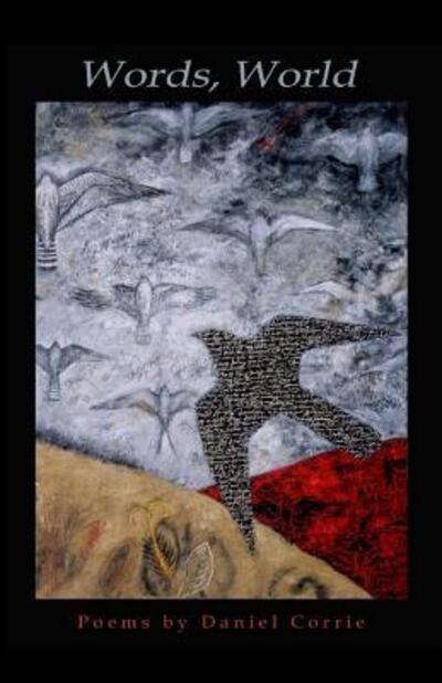 Words, World - Daniel Corrie - Books - Blue Horse Press - 9780692699263 - June 16, 2016