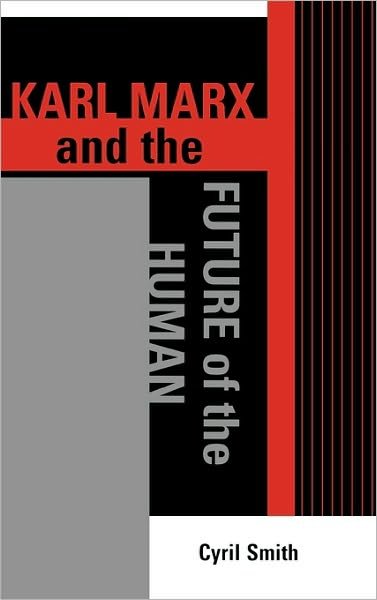 Cover for Cyril Smith · Karl Marx and the Future of the Human - The Raya Dunayevskaya Series in Marxism and Humanism (Hardcover bog) (2005)