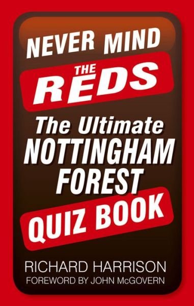 Cover for Richard Harrison · Never Mind the Reds: The Ultimate Nottingham Forest Quiz Book (Paperback Book) (2016)