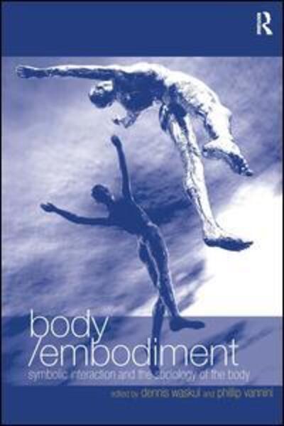 Cover for Phillip Vannini · Body / Embodiment: Symbolic Interaction and the Sociology of the Body (Hardcover Book) (2006)