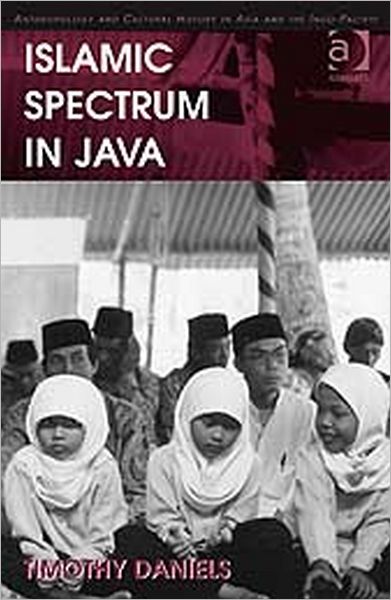Islamic Spectrum in Java - Anthropology and Cultural History in Asia and the Indo-Pacific - Timothy Daniels - Books - Taylor & Francis Ltd - 9780754676263 - September 14, 2009
