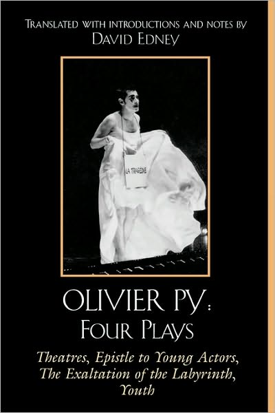 Cover for Olivier Py · Olivier Py: Four Plays: Theatres, Epistle to Young Actors, The Exaltation of the Labyrinth, Youth (Paperback Book) (2005)