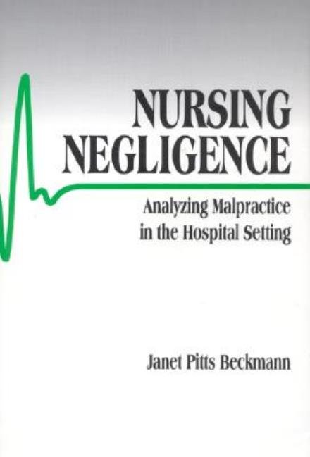 Cover for Janet Pitts Beckmann · Nursing Negligence: Analyzing Malpractice in the Hospital Setting (Paperback Book) (1996)
