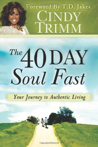 Cover for Cindy Trimm · The 40 Day Soul Fast: Your Journey to Authentic Living (Paperback Book) (2011)