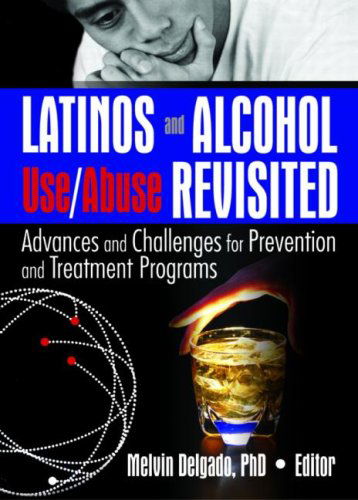 Cover for Melvin Delgado · Latinos and Alcohol Use / Abuse Revisited: Advances and Challenges for Prevention and Treatment Programs (Paperback Book) (2005)