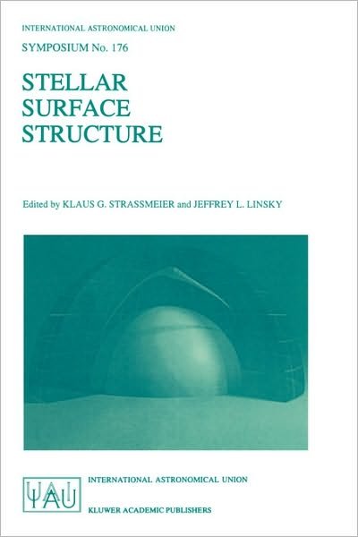 Stellar Surface Structure - International Astronomical Union Symposia - International Astronomical Union - Books - Springer - 9780792340263 - May 31, 1996