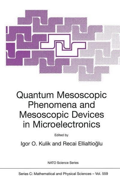 Igor O Kulik · Quantum Mesoscopic Phenomena and Mesoscopic Devices in Microelectronics - NATO Science Series C (Paperback Bog) [Softcover reprint of the original 1st ed. 2000 edition] (2000)