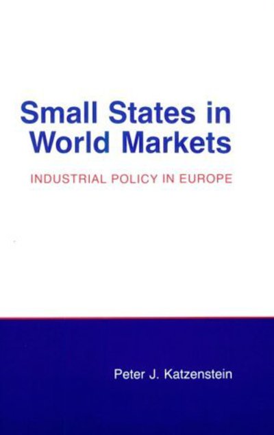 Cover for Peter J. Katzenstein · Small States in World Markets: Industrial Policy in Europe - Cornell Studies in Political Economy (Taschenbuch) (1985)