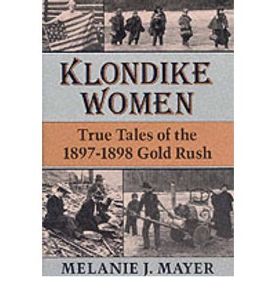 Cover for Melanie J. Mayer · Klondike Women: True Tales of the 1897–1898 Gold Rush (Hardcover Book) (1989)