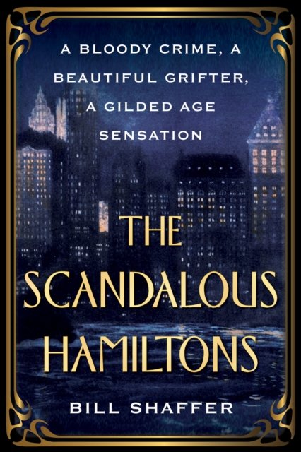 Cover for Bill Shaffer · The Scandalous Hamiltons: A Bloody Crime, a Beautiful Grifter, a Gilded Age Sensation (Paperback Book) (2024)