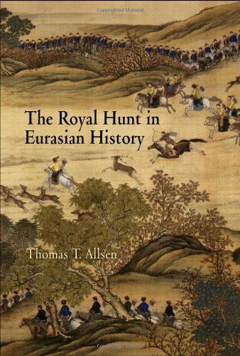 Cover for Thomas T. Allsen · The Royal Hunt in Eurasian History - Encounters with Asia (Hardcover Book) (2006)