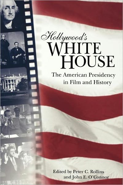 Cover for Peter C Rollins · Hollywood's White House: The American Presidency in Film and History (Paperback Book) (2005)