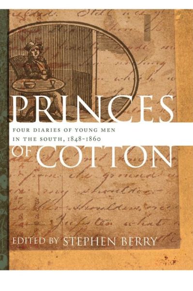 Cover for Stephen Berry · Princes of Cotton: Four Diaries of Young Men in the South, 1848-1860 - The Publications of the Southern Texts Society (Paperback Book) (2013)