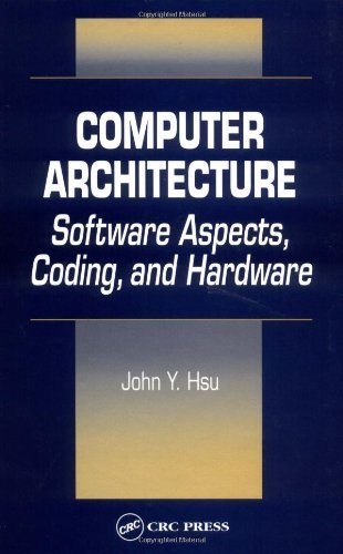 Cover for Hsu, John Y. (California Polytechnic State University, San Luis Obispo, US) · Computer Architecture: Software Aspects, Coding, and Hardware (Hardcover Book) (2001)