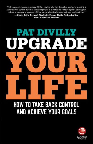 Upgrade Your Life: How to Take Back Control and Achieve Your Goals - Pat Divilly - Bücher - John Wiley and Sons Ltd - 9780857087263 - 28. Oktober 2016