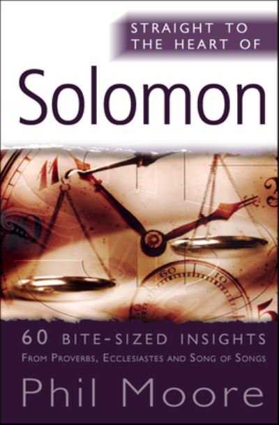 Straight to the Heart of Solomon: 60 bite-sized insights - The Straight to the Heart Series - Phil Moore - Boeken - SPCK Publishing - 9780857214263 - 19 april 2013