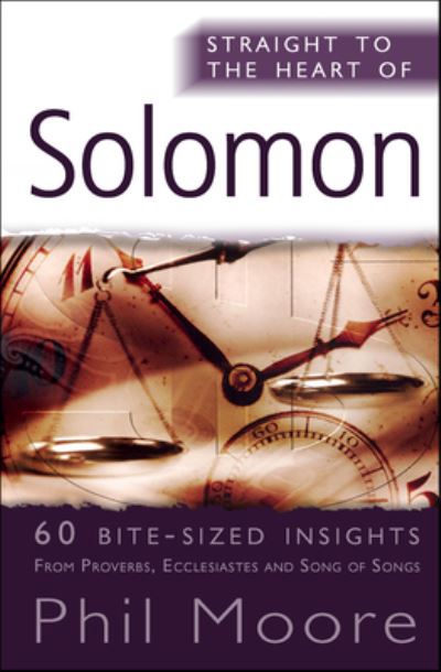 Straight to the Heart of Solomon: 60 bite-sized insights - The Straight to the Heart Series - Phil Moore - Books - SPCK Publishing - 9780857214263 - April 19, 2013