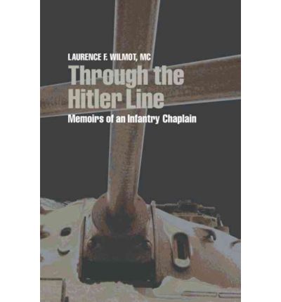 Cover for Wilmot, Laurence F., M.C. · Through the Hitler Line: Memoirs of an Infantry Chaplain (Hardcover Book) (2003)