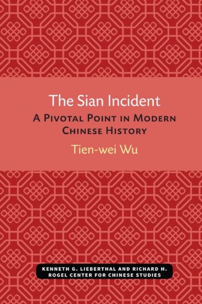 Cover for Tien-wei Wu · The Sian Incident: A Pivotal Point in Modern Chinese History - Michigan Monographs In Chinese Studies (Paperback Bog) (1976)