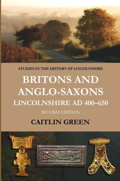 Cover for Dr Caitlin Green · Britons and Anglo-Saxons: Lincolnshire AD 400-650 (Paperback Book) (2020)