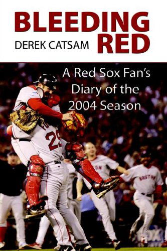 Cover for Derek Catsam · Bleeding Red: a Red Sox Fan's Diary of the 2004 Season (Paperback Book) (2005)