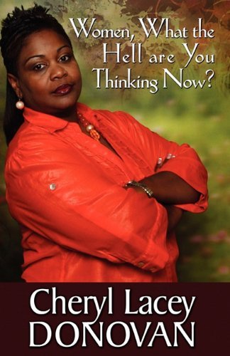 Cover for Cheryl Lacey Donovan · Women, What the Hell Are You Thinking Now? (Peace in the Storm Publishing Presents) (Paperback Book) (2011)