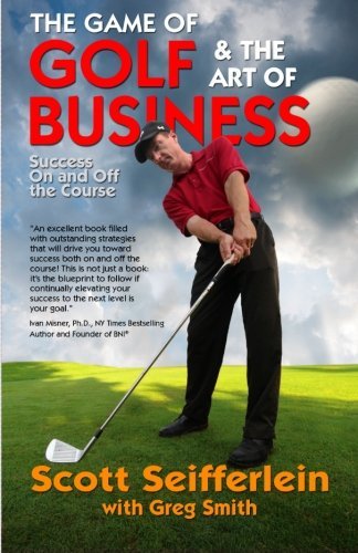 The Game of Golf and the Art of Business: Success on and off the Course - Greg Smith - Kirjat - Black Lake Press - 9780983960263 - tiistai 29. toukokuuta 2012