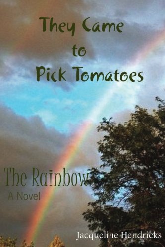 Cover for Jacqueline Hendricks · They Came to Pick Tomatoes, the Rainbow (Volume 3) (Taschenbuch) (2014)