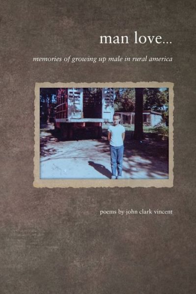Man Love - John C Vincent - Books - Yulan Studio - 9780991538263 - May 7, 2020