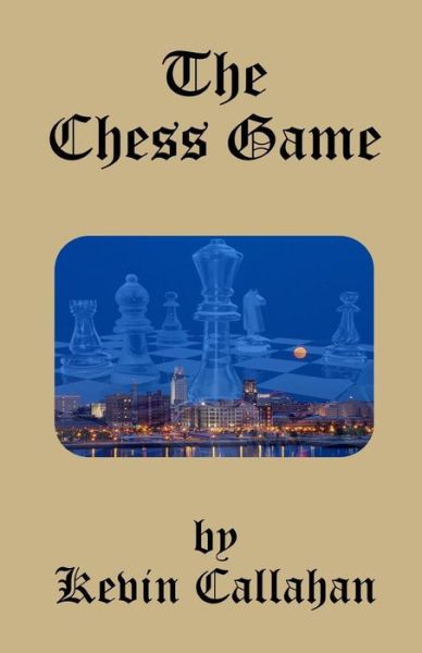 Cover for Kevin Callahan · The Chess Game (Paperback Book) (2017)