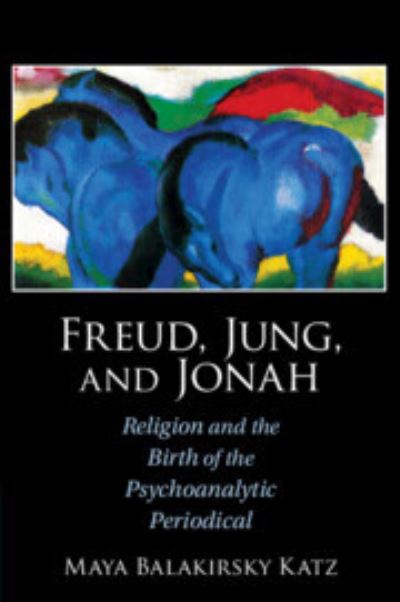 Cover for Katz, Maya Balakirsky (Bar-Ilan University, Israel) · Freud, Jung, and Jonah: Religion and the Birth of the Psychoanalytic Periodical (Paperback Book) (2023)