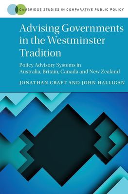 Cover for Craft, Jonathan (University of Toronto) · Advising Governments in the Westminster Tradition: Policy Advisory Systems in Australia, Britain, Canada and New Zealand - Cambridge Studies in Comparative Public Policy (Pocketbok) (2023)